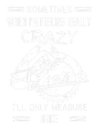 Sometimes When Im Feeling Crazy Ill Only Measure Once T-Shirt