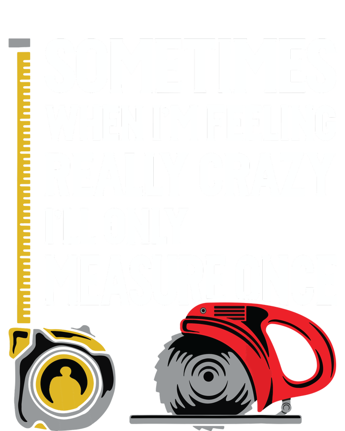 When Im Crazy Ill Only Measure Once Woodworking Ladies Long Sleeve Shirt