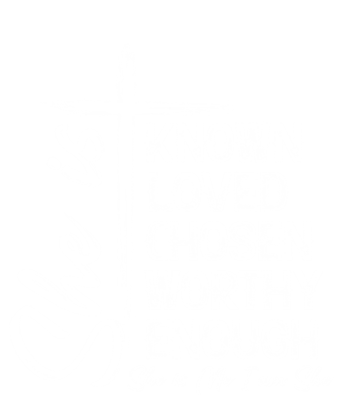 She Is Known Loved Chosen Worthy Enough She Is Me I Am She Gift T-Shirt