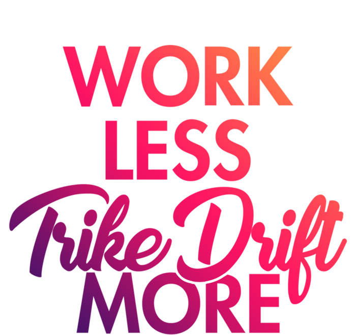 Work Less Trike Drift More Tricycle Motorized Drift Trike Gift Ladies Long Sleeve Shirt