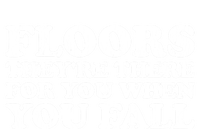 Floors There When You Fall Gift T-Shirt