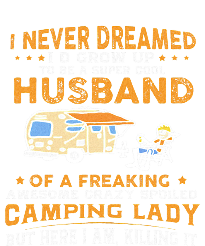 I Never Dreamed Id Grow Up To Be A Husband Camping Gift T-Shirt