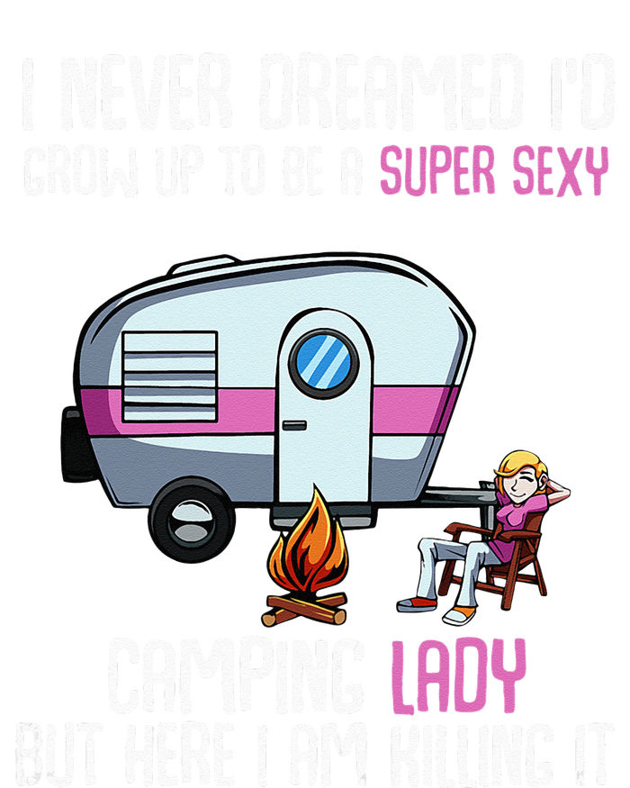 WoI Never Dreamed Id Grow Up Super Sexy Camping Lady Camper T-Shirt