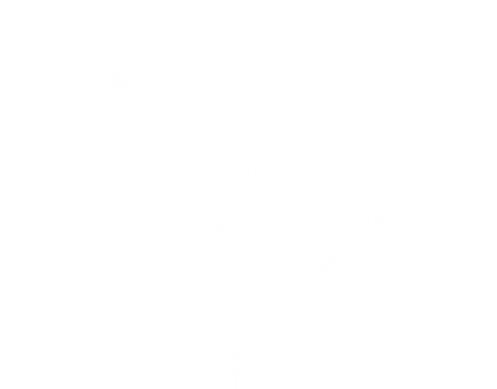 Have Courage And Be Kind Motivational Cool Gift T-Shirt