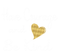 Have Courage And Be Kind Gift T-Shirt