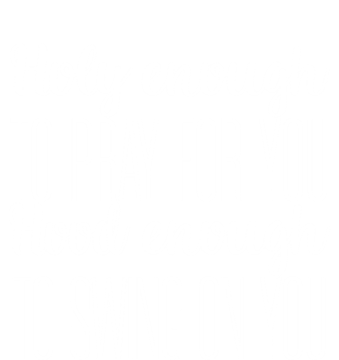 Holy Enough To Pray For You Hood Enough To Swing On You Great Gift T-Shirt