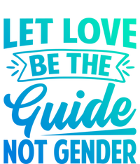 Let Love Be The Guide Not Gender Meaningful Gift T-Shirt