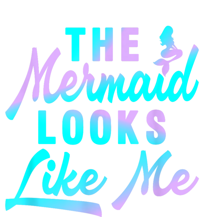 Funny The Mermaid Looks Like Me Quote T-Shirt