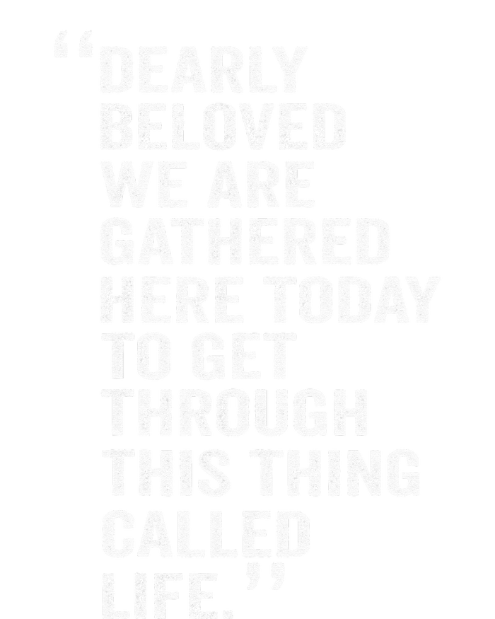 Dearly Beloved We Are Gathered Here Today To Get Through Women's T-Shirt