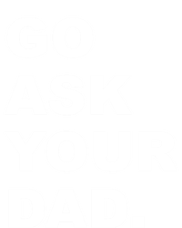 Go Ask Your Dad Funny Mom Gift Kids Hoodie