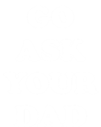 Go Ask Your Dad Top Funny Mom Quote Gift Cute Gift Kids Long Sleeve Shirt