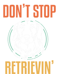 Golden Retriever Dont Stop Retrievin Cool Gift T-Shirt