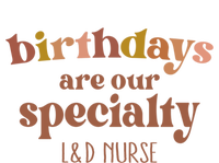 Birthdays Are Our Specialty L And D Nurse Nursing Gift T-Shirt