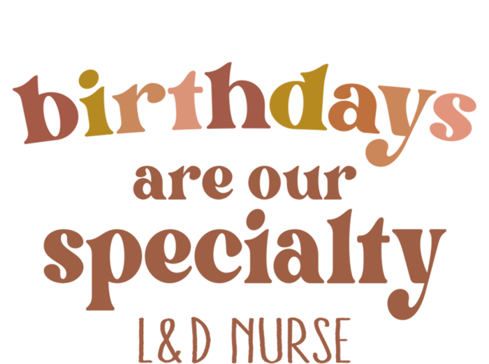 Birthdays Are Our Specialty L And D Nurse Nursing Gift T-Shirt