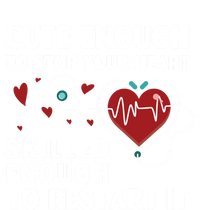 Cute Enough To Stop Your Heart Skilled Enough Funny Nursing Gift T-Shirt