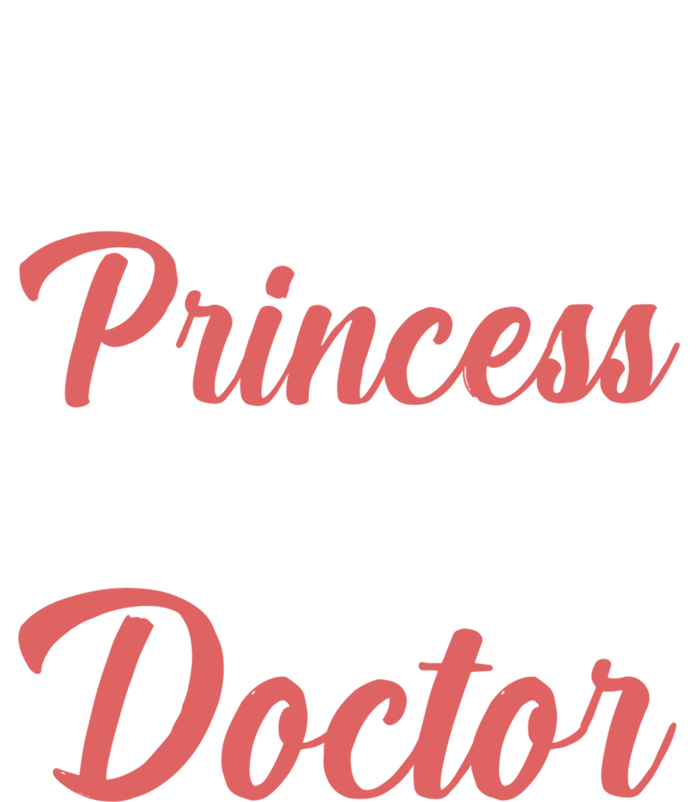 Forget Being A Princess I Want To Be A Doctor Medicine Gift Premium Hoodie