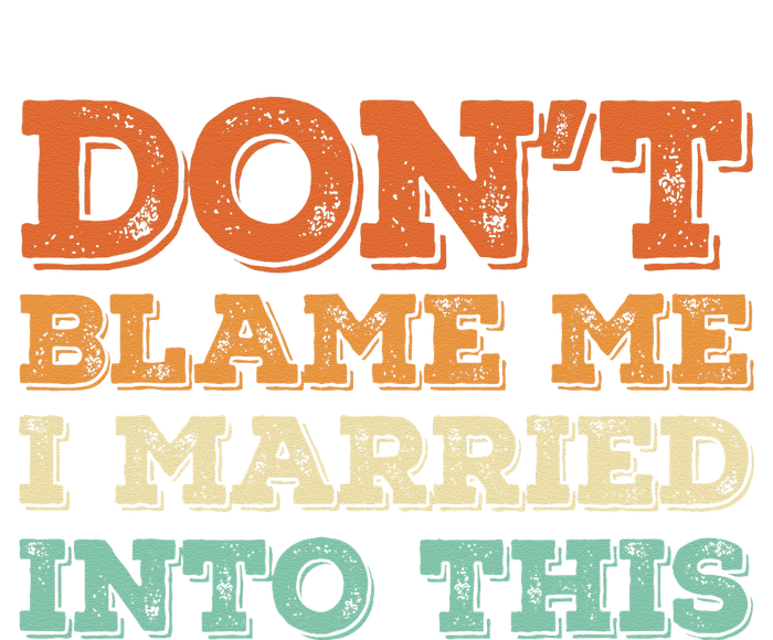 Don't Blame Me I Just Married Into This Funny Couples Ladies Long Sleeve Shirt