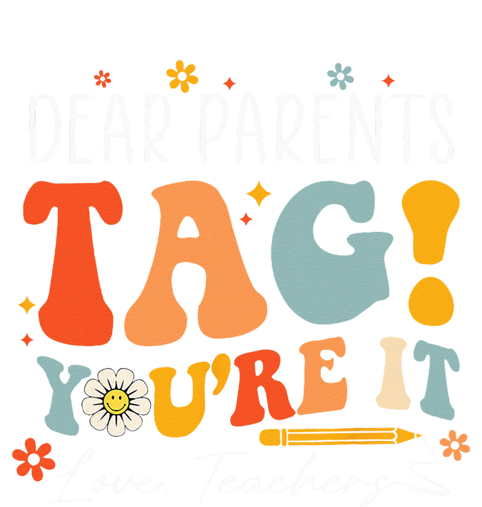 Dear Parents Tag You're It Love Teachers Last Day Of School Poster