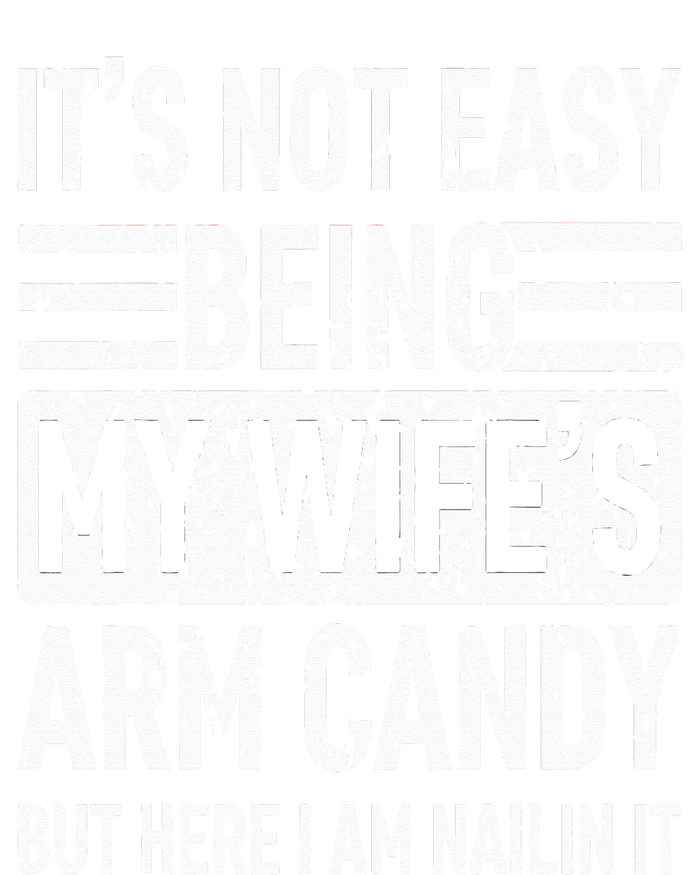 Its Not Easy Being My Wife's Arm Candy Funny Fathers Day Dad Flexfit Unipanel Trucker Cap