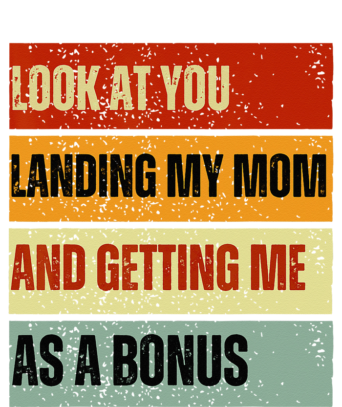 look at you landing my mom and getting me as a bonus T-Shirt