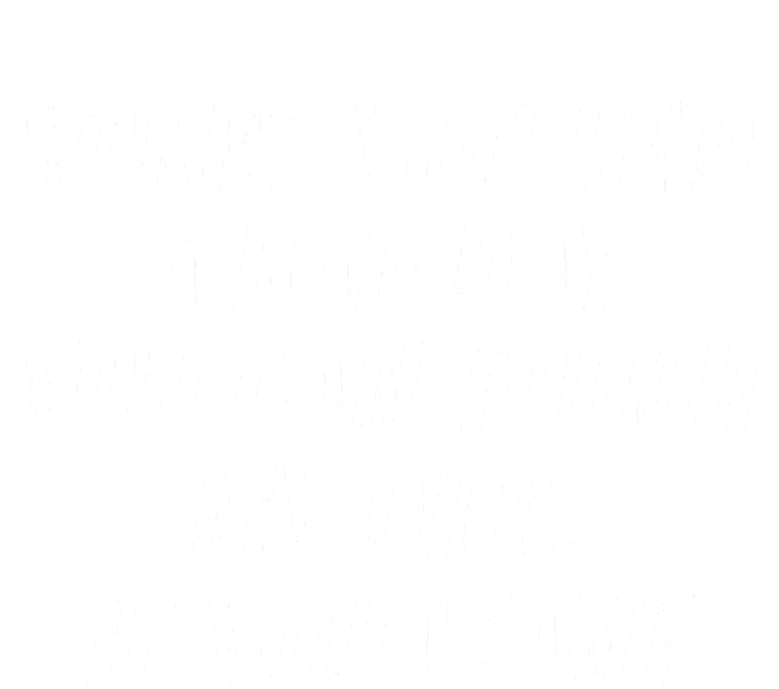 Sorry You Had A Bad Day You Can Touch My Dick If You Want T-Shirt