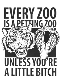 Every Zoo Is A Petting Zoo Unless Youre A Little Bitch Premium T-Shirt