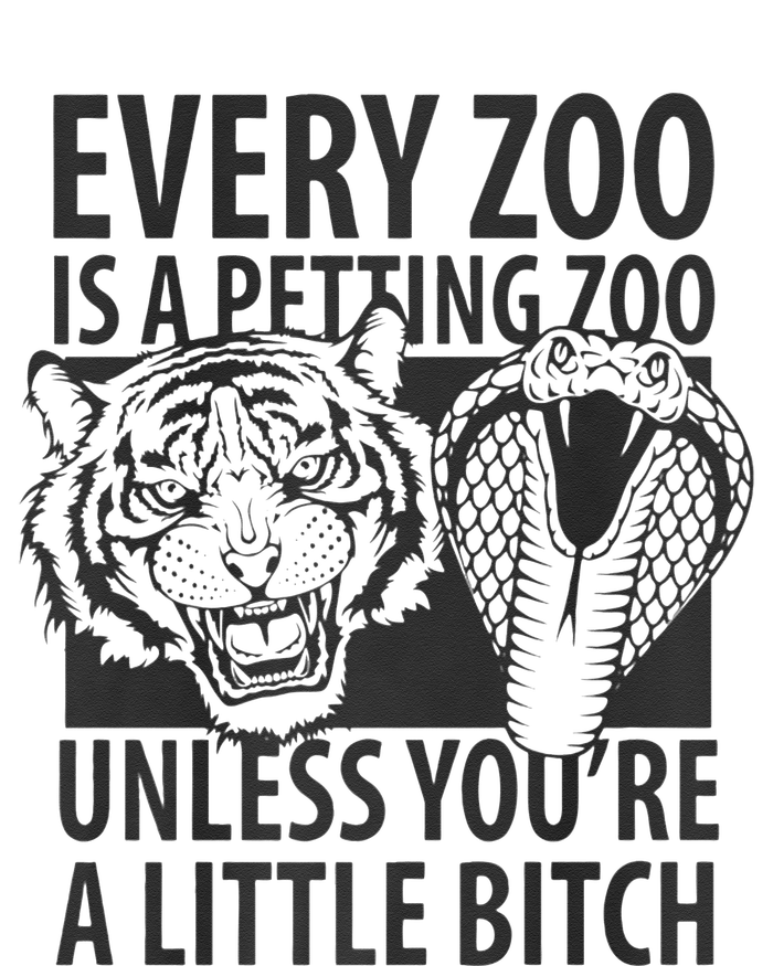 Every Zoo Is A Petting Zoo Unless Youre A Little Bitch Premium T-Shirt