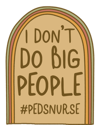 Pediatric Nurse I Dont Do Big People Health Care Peds Funny Gift T-Shirt