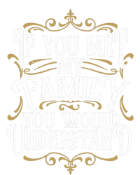 Funny Family Design, If You Met My Family You'd Understand Tall Sweatshirt