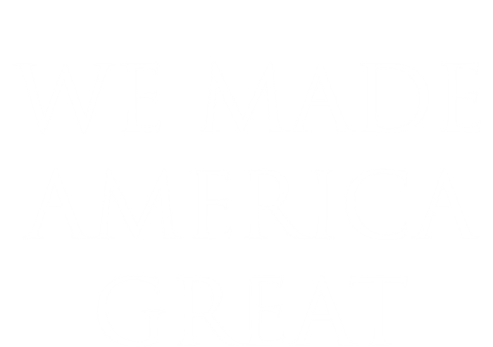 We Made America Great Cute Gift V-Neck T-Shirt