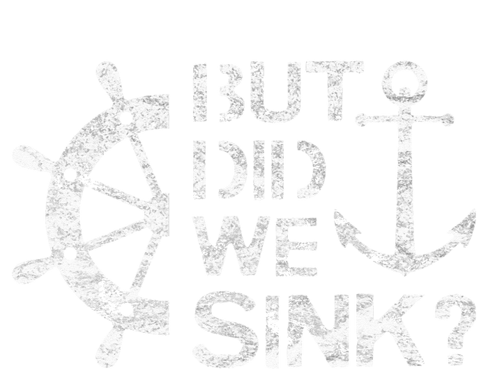 But Did We Sink Sailboat Sail Boating Captain Sailing Womens California Wash Sweatshirt