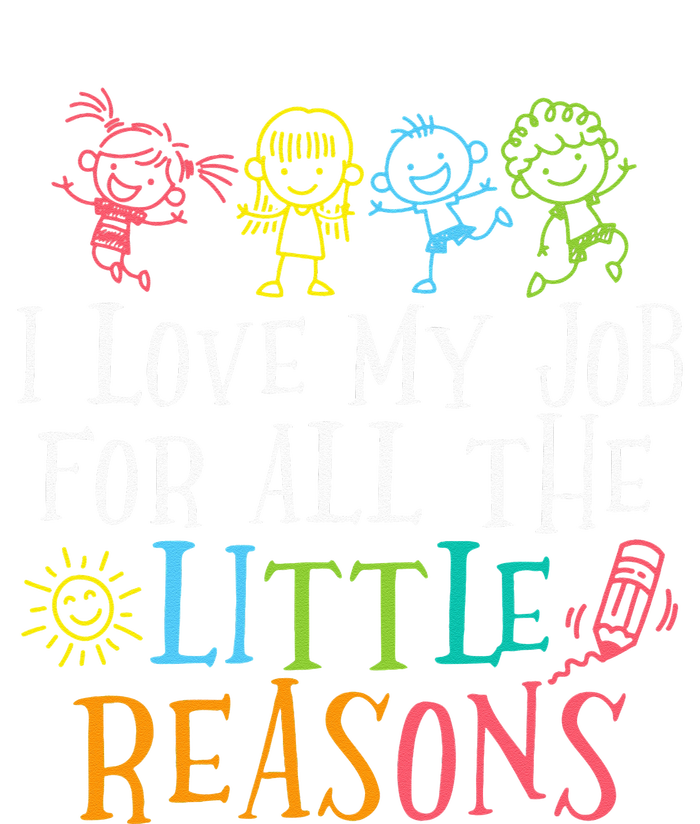 Teacher I Love My Job For All The Little Reasons T-Shirt