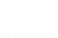 Retired Nuclear Medicine Technologist Funny Gift Tall T-Shirt