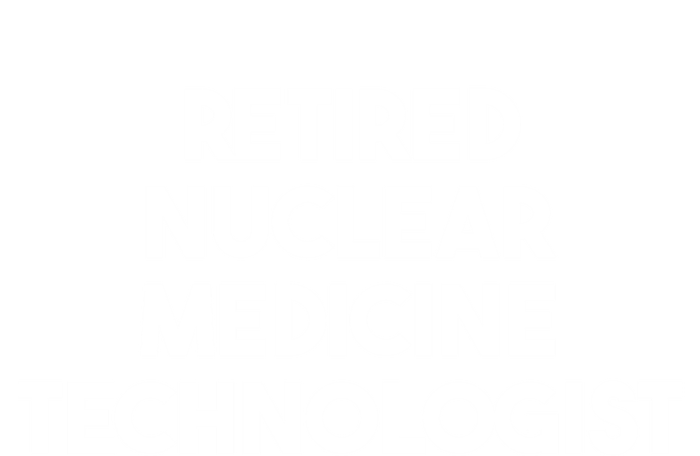 Retired Nuclear Medicine Technologist Funny Gift Tall T-Shirt