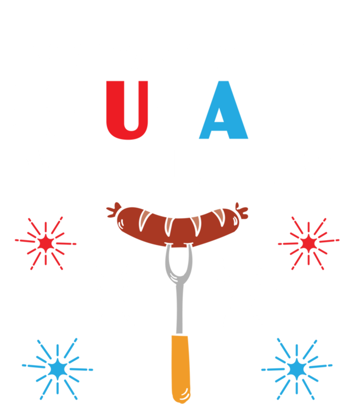 You Cant Spell Sausage Without Usa 4th Of July Gift Tall Sweatshirt