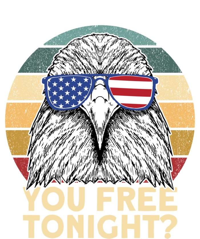 You Free Tonight Eagle 4th Of July You Free Tonight Eagle Gift T-Shirt