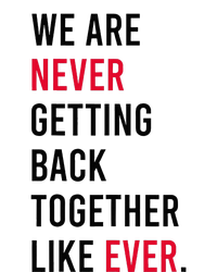 We Are Never Getting Back Together Like Ever Toddler Long Sleeve Shirt