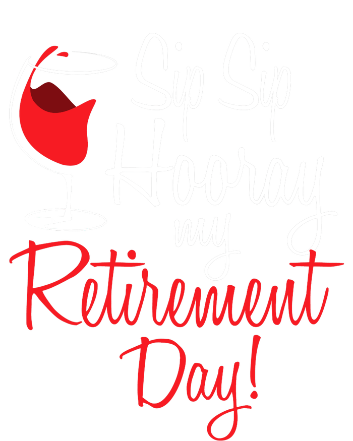 Sip Sip Hooray My Retirement Day - Retired Retiree Pension Women's T-Shirt