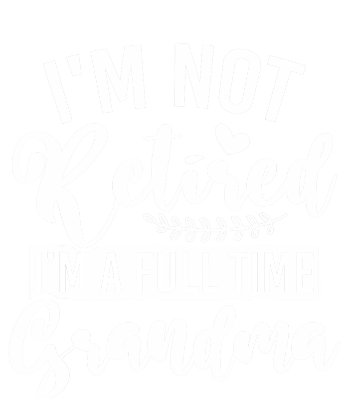 Im Not Retired Im A Full Time Grandma Retired Bumper Sticker