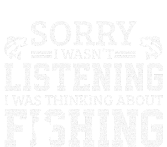 Cute Sorry I Wasnt Listening Thinking About Fishing Funny Gift T-Shirt