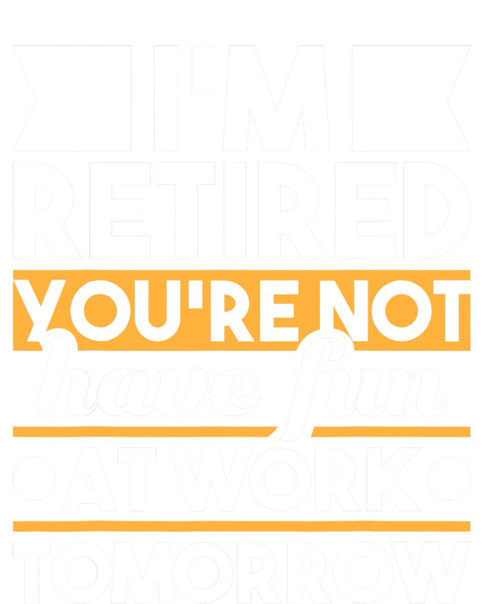 I'm Retired You're Not Have Fun At Work - Retirement Retiree Toddler T-Shirt