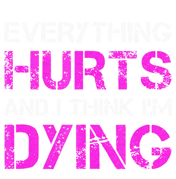 Everything Hurts And I Think Im Dying. Funny Running Tanks T-Shirt