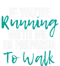 If Youre Running With Me Be Prepared To Walk Gym Clothes T-Shirt