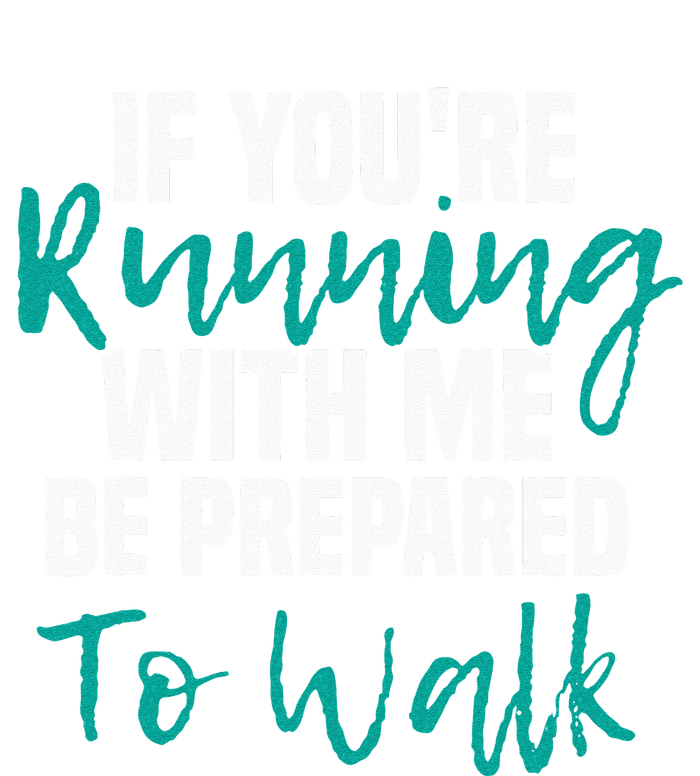 If Youre Running With Me Be Prepared To Walk Gym Clothes T-Shirt