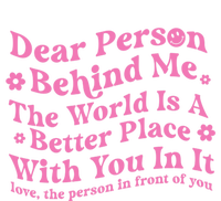 Dear Person Behind Me The World Is A Better Place Love Funny Gift Tall Hoodie