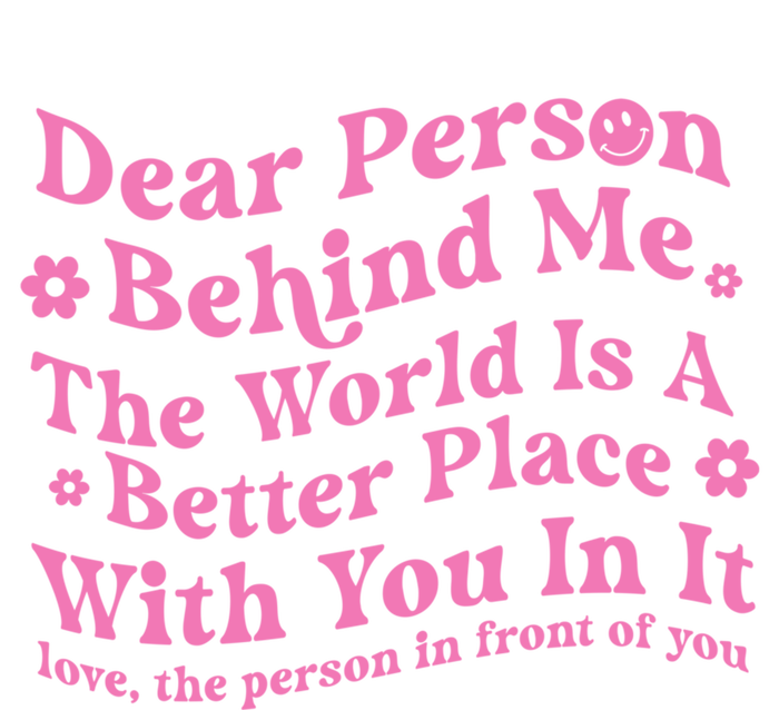 Dear Person Behind Me The World Is A Better Place Love Funny Gift Tall Hoodie