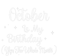 October Is My Birthday Yes The Whole Month Funny Birthday Ladies Long Sleeve Shirt