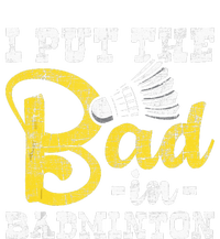 I Put The Bad In Badminton Shuttlecock Birdie Sports Lover T-Shirt