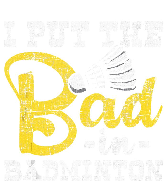 I Put The Bad In Badminton Shuttlecock Birdie Sports Lover T-Shirt