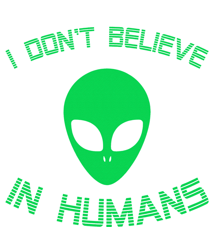 Green Alien I Dont Believe in Humans Funny Alien UFO Believe Tie-Dye T-Shirt